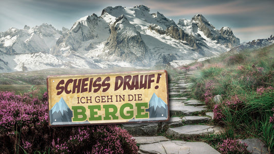 Blechschild ''Scheiss drauf! Ich geh in die Berge'' 28x12cm