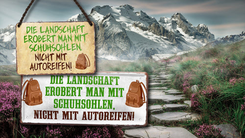 Blechschild ''Die Landschaft erobert man mit Schuhsohlen.. Autoreifen'' 18x12cm