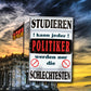 Blechschild ''Studieren kann jeder Politiker'' 20x30cm