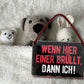 Blechschild ''Wenn hier einer brüllt, dann ich'' 18x12cm