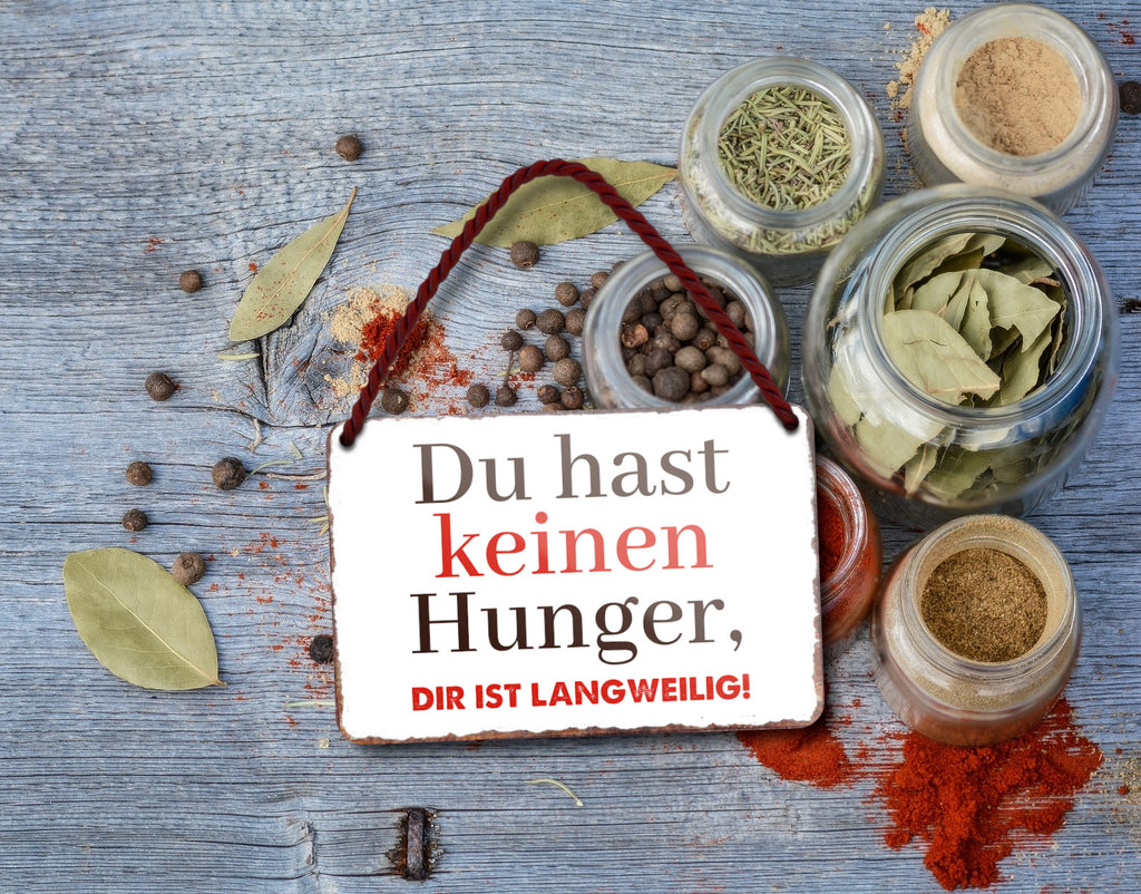Blechschild ''Du hast keinen Hunger. Die ist Langweilig'' 18x12cm