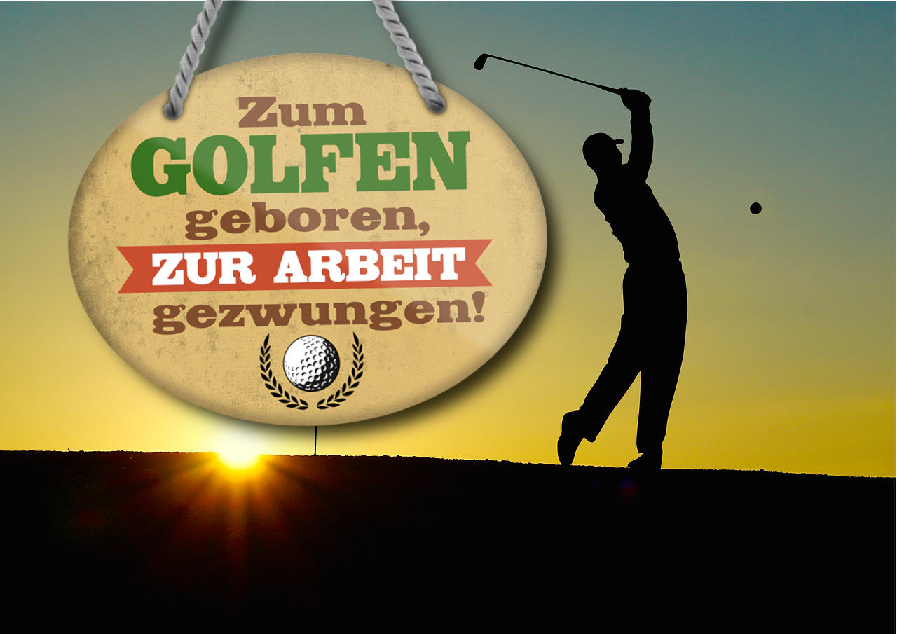 Blechschild ''Zum Golfen geboren, zur Arbeit gezwungen'' 18x14cm