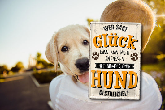 Blechschild ''Wer sagt Glück kann man nicht anfassen Hund'' 20x30cm