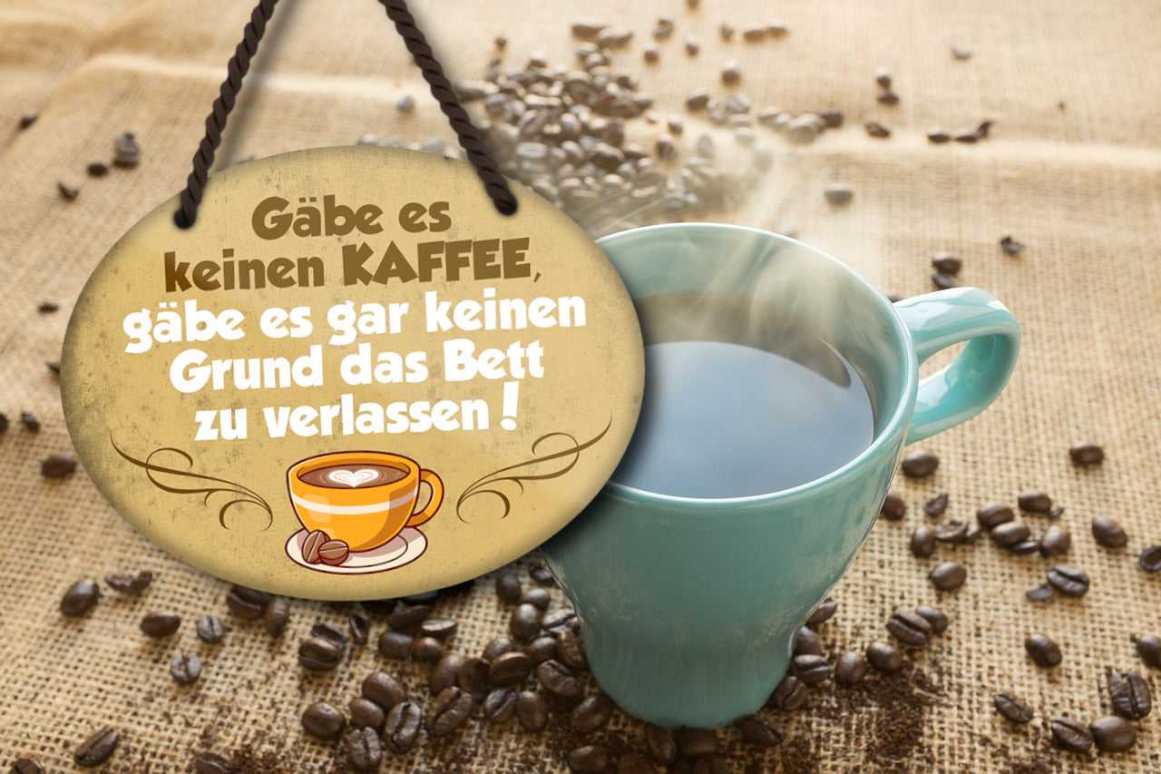 Blechschild ''Gäbe es keinen Kaffee keinen Grund Bett verlassen'' 18x14cm