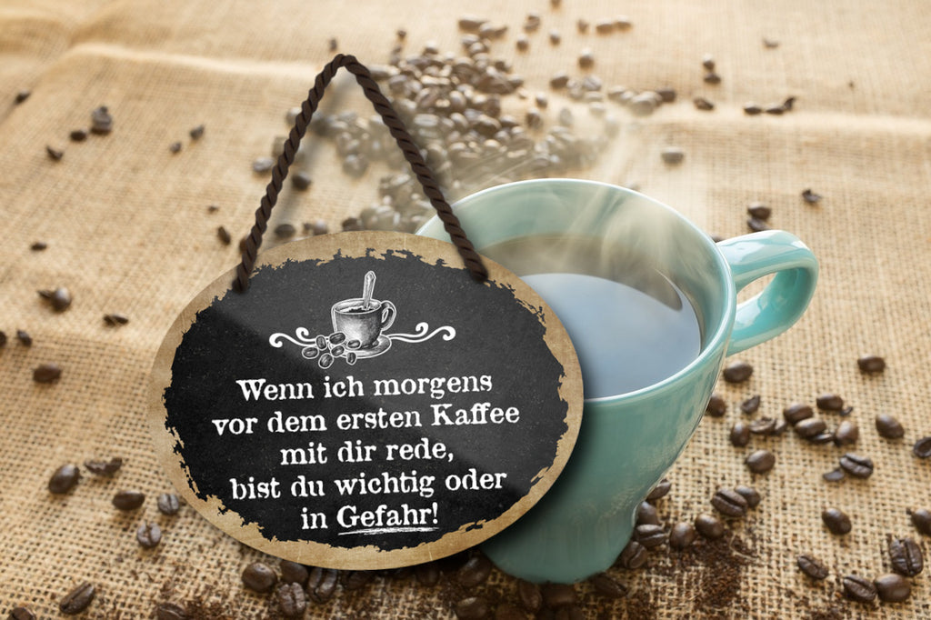 Blechschild ''Wenn ich morgens vor dem ersten Kaffee Gefahr'' 18x14cm