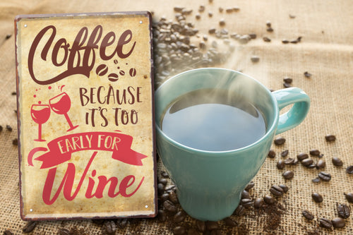 Blechschild ''Coffee because it's too early for wine'' 20x30cm