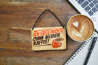 Blechschild ''Ich sag nicht's ohne meinen Kaffee'' 18x12cm