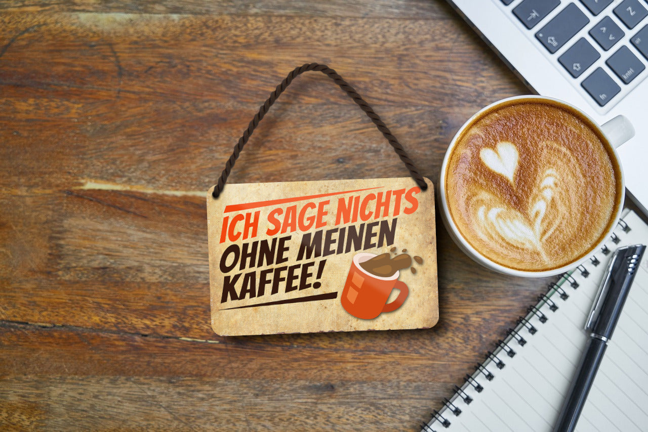 Blechschild ''Ich sag nicht's ohne meinen Kaffee'' 18x12cm