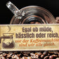 Blechschild ''Egal müde,hässlich,reich, vor Kaffeemaschine gleich'' 28x12cm