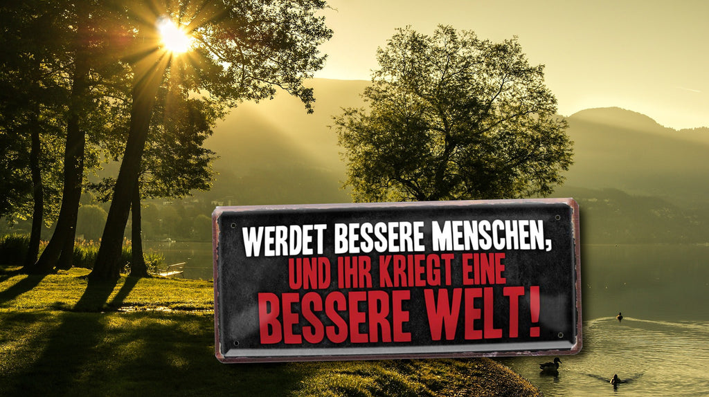 Blechschild ''Werdet bessere Menschen und ihr kriegt die bessere Welt'' 28x12cm