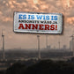 Blechschild ''Es is wis is ansonste wärs ja anders'' 28x12cm