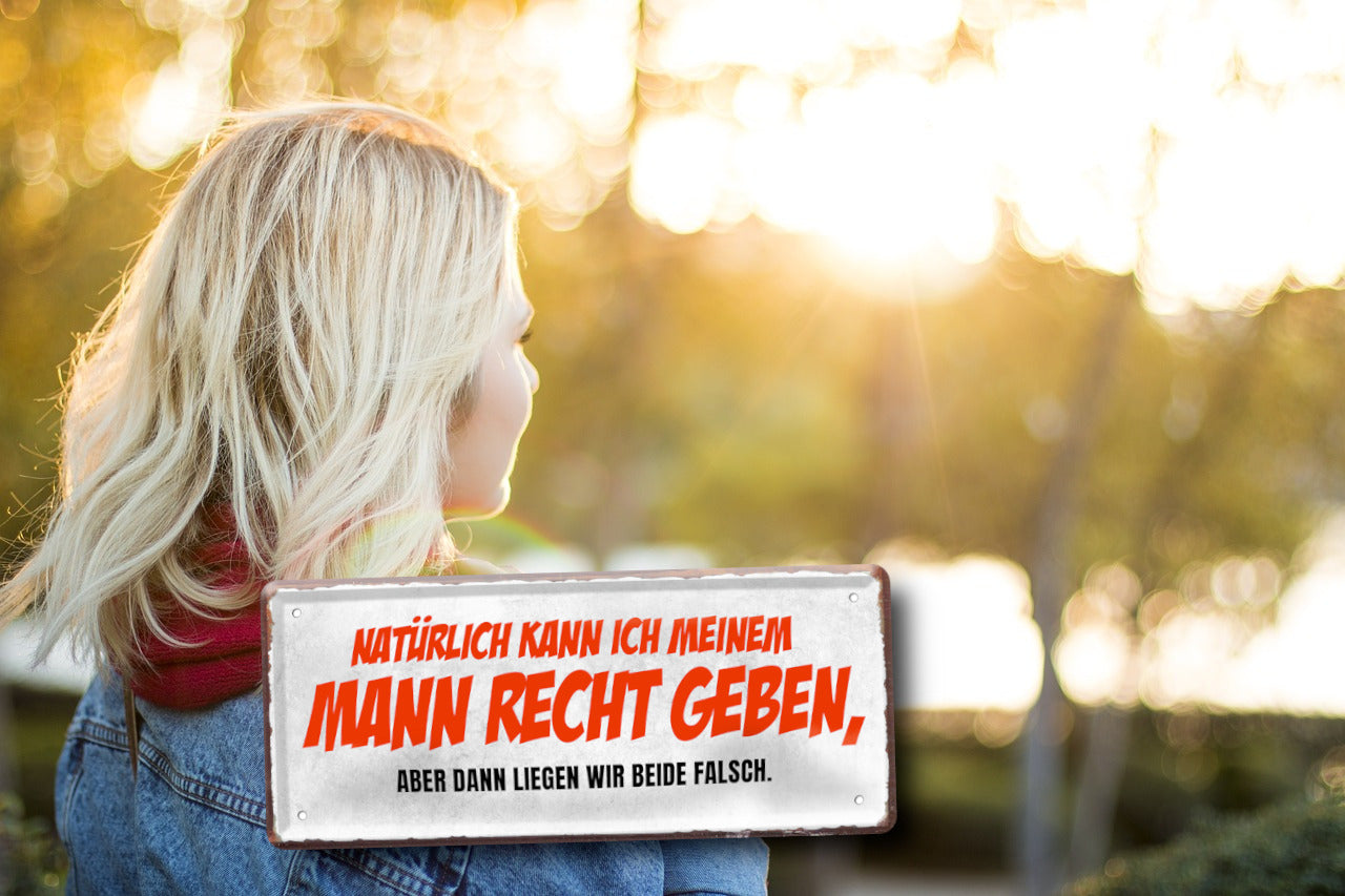 Blechschild ''Natürlich kann ich meinem Mann recht geben'' 28x12cm