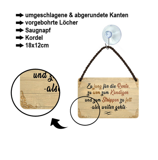 Blechschild ''Zu jung für Rente, zu arm zum Kündigen'' 18x12cm