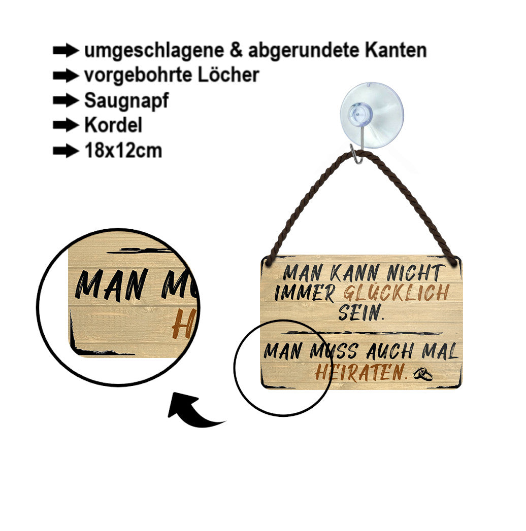 Blechschild ''Man kann nicht immer glücklich sein Heiraten'' 18x12cm