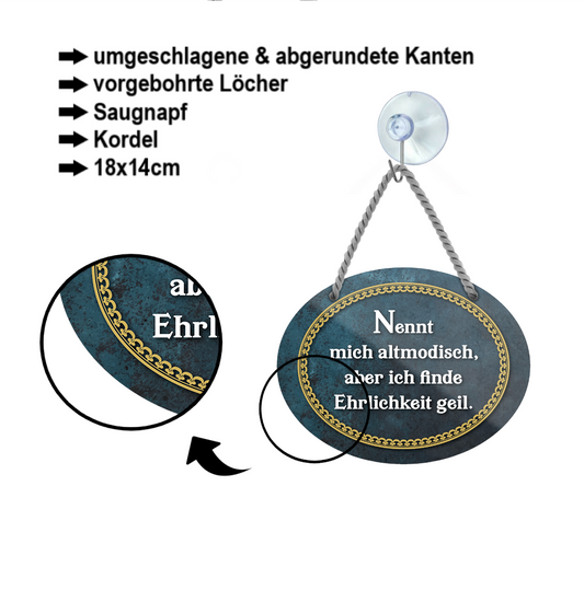 Blechschild ''Nennt mich altmodisch, Ehrlichkeit geil'' 18x14cm