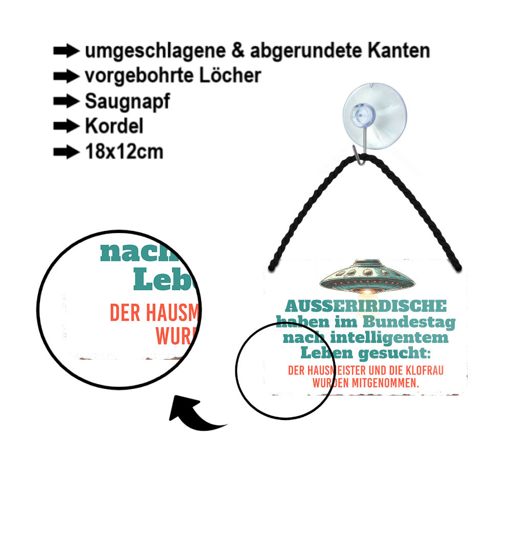 Blechschild ''Ausserirdische haben im Bundestag intelligentes Leben gesucht'' 18x12cm