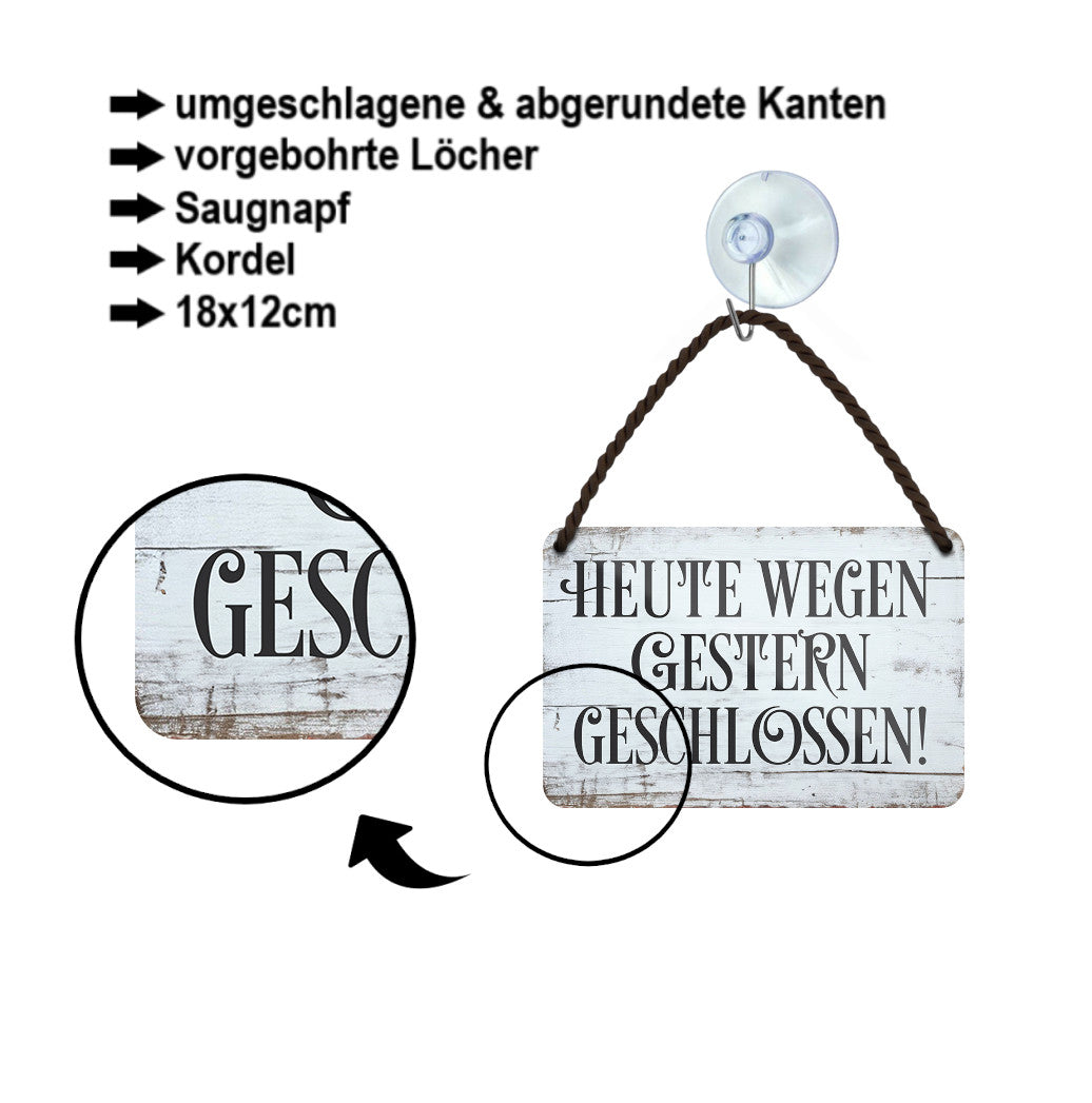 Blechschild ''Heute wegen Gestern geschlossen!'' 18x12cm