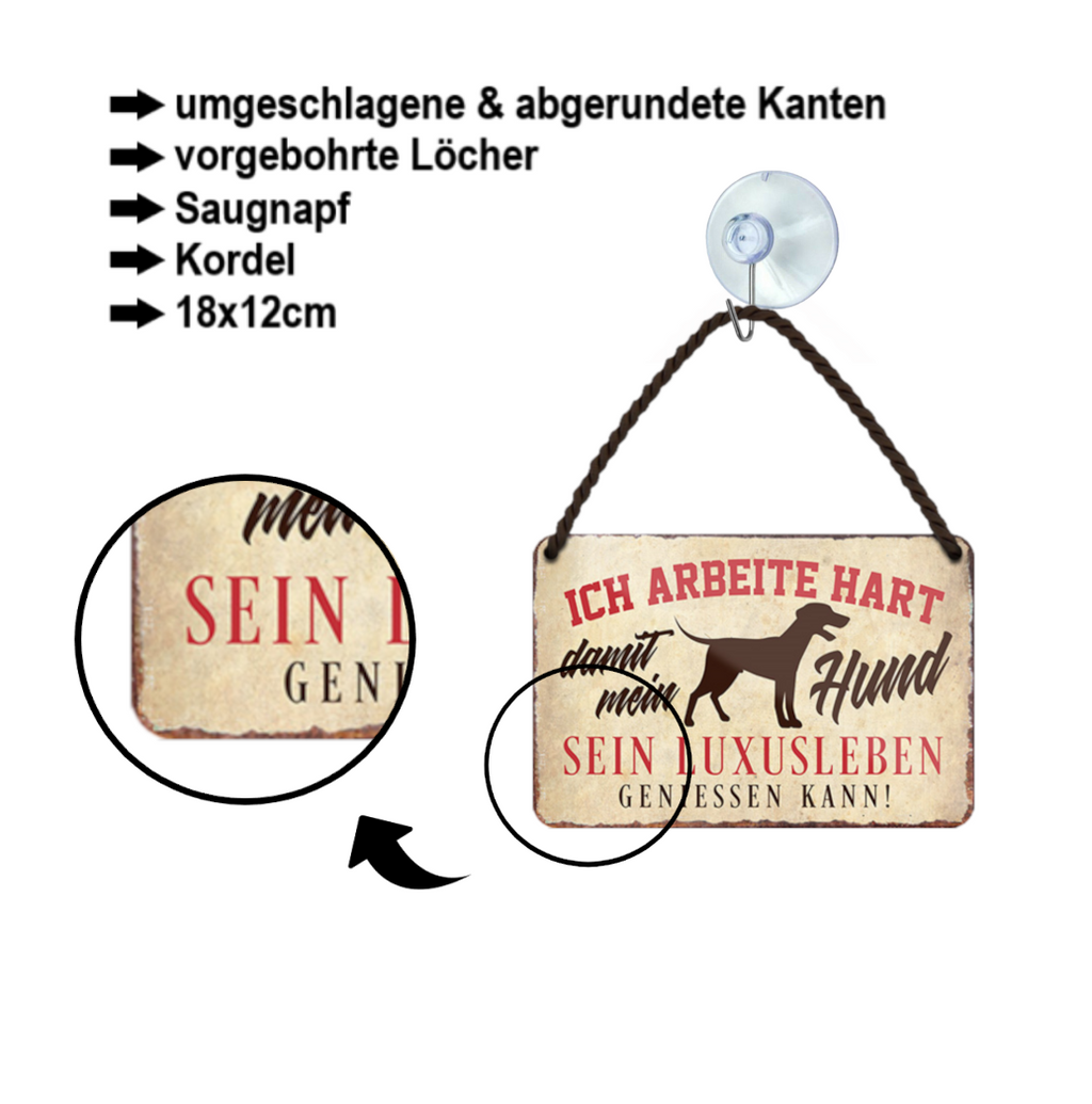 Blechschild ''Ich arbeite hart, damit mein Hund sein Luxusleben'' 18x12cm