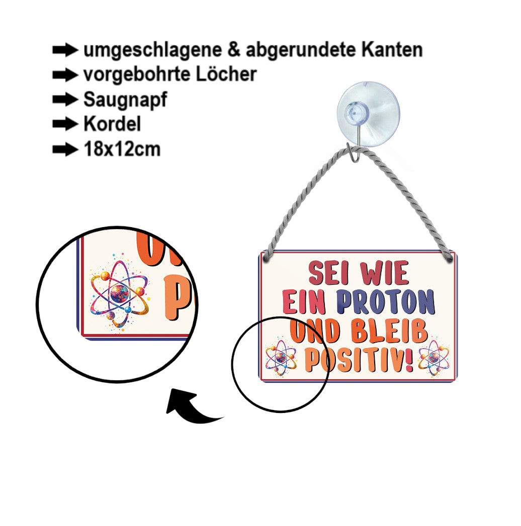 Blechschild ''Sei wie ein Proton und bleib Positiv'' 18x12cm