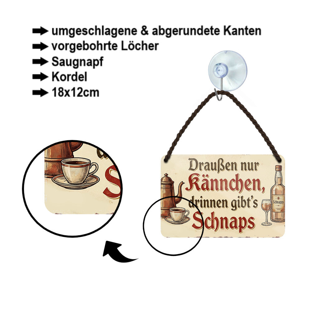 Blechschild ''Draußen nur Kännchen, drinnen gibt's Schnaps'' 18x12cm