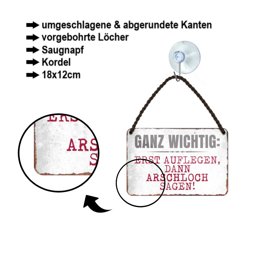 Blechschild ''Ganz wichtig. erst auflegen, dann Arschloch sagen'' 18x12cm