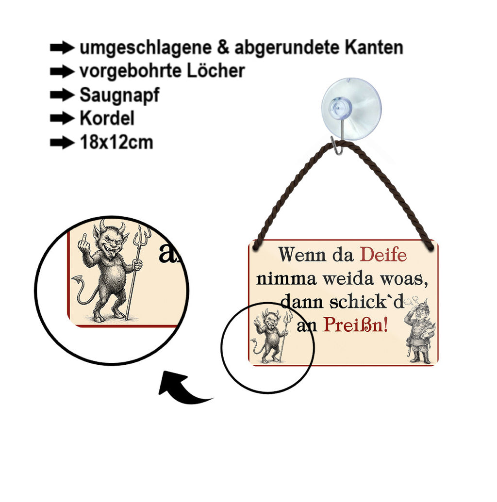 Blechschild ''Wenn da Deife nimma weida woas, dann schick'd an Preißn!'' 18x12cm