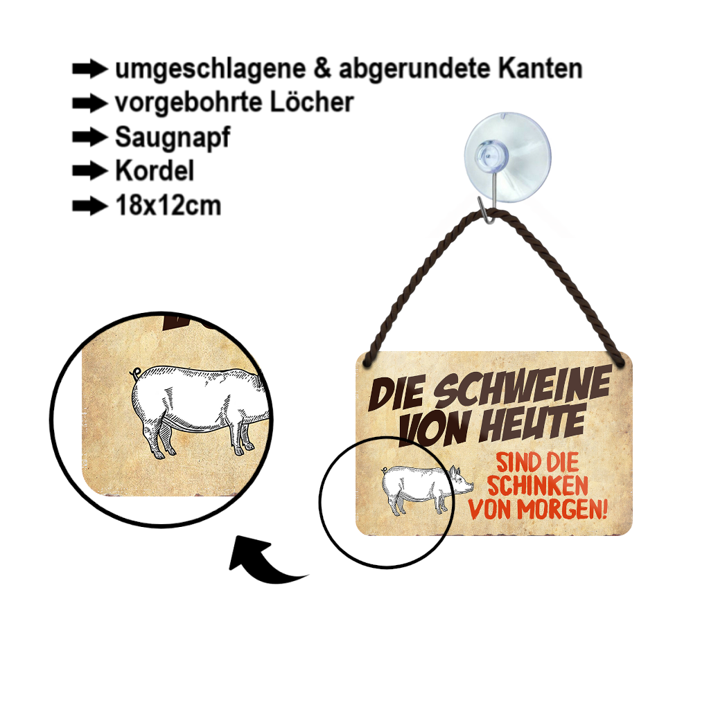 Blechschild ''Die Schweine von heute sind Schinken von morgen'' 18x12cm