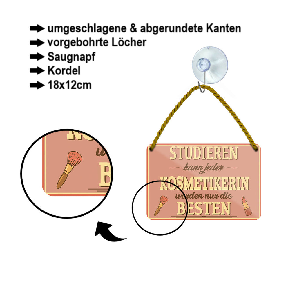 Blechschild ''Studieren kann jeder Kosmetikerin'' 18x12cm