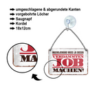Blechschild ''Irgendjemand muss ja diesen verdammten JOB machen'' 18x12cm
