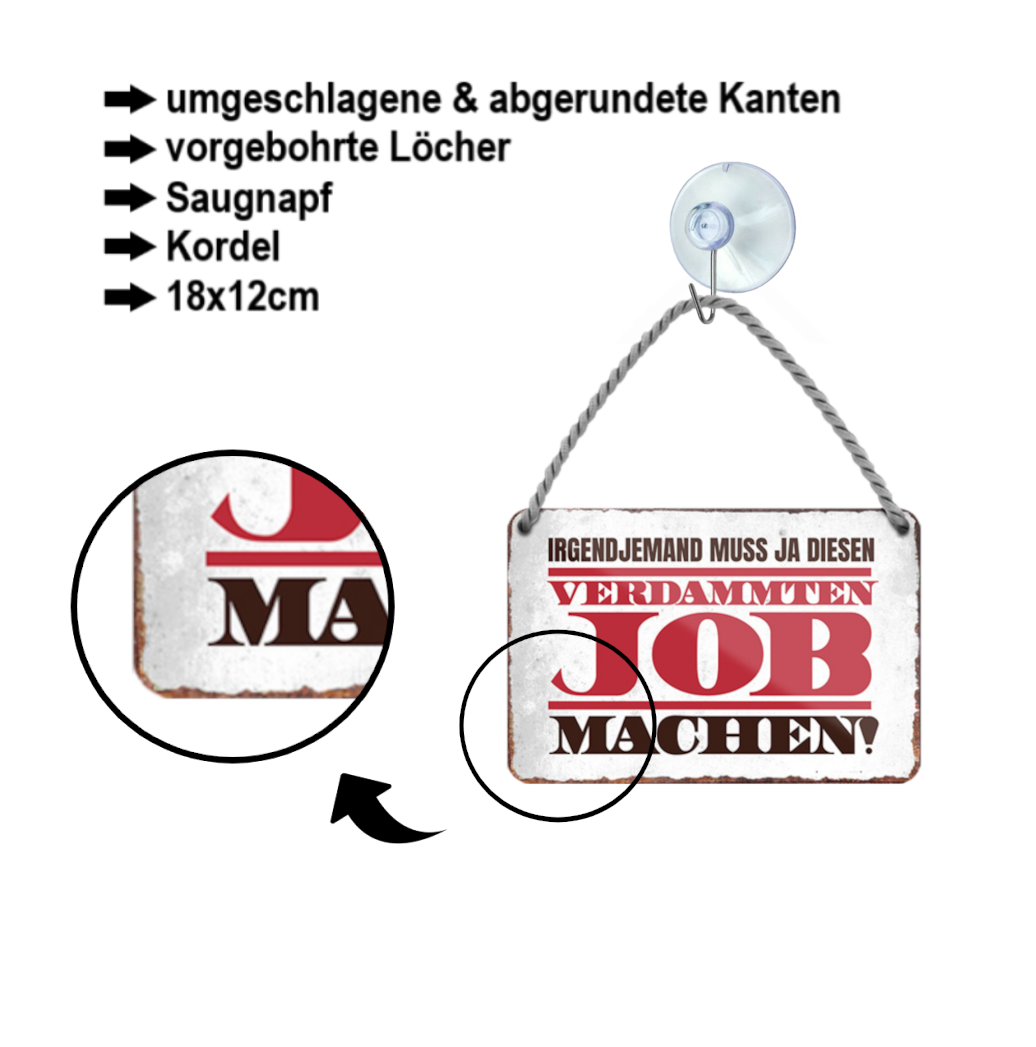 Blechschild ''Irgendjemand muss ja diesen verdammten JOB machen'' 18x12cm