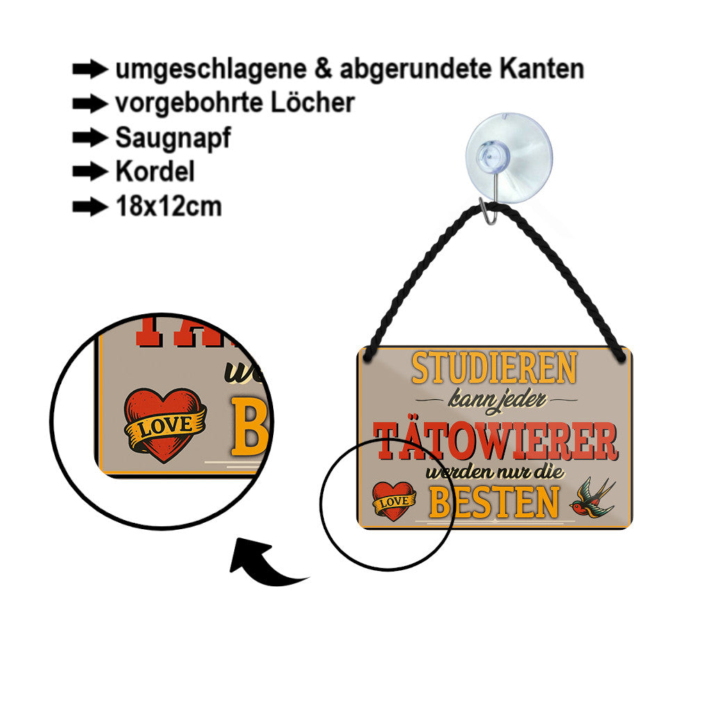 Blechschild ''Studieren kann jeder Tatowierer'' 18x12cm