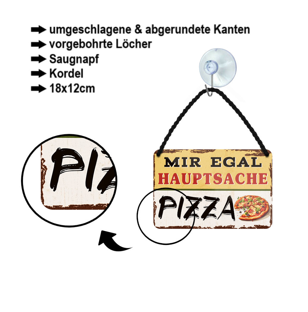 Blechschild ''Mir egal hauptsache Pizza'' 18x12cm