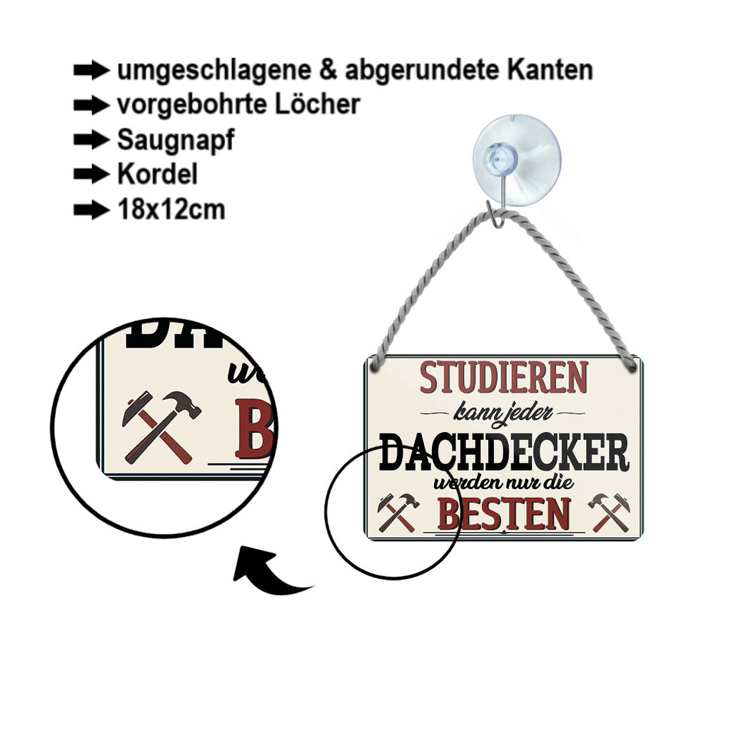 Blechschild ''Studieren kann jeder Dachdecker'' 18x12cm