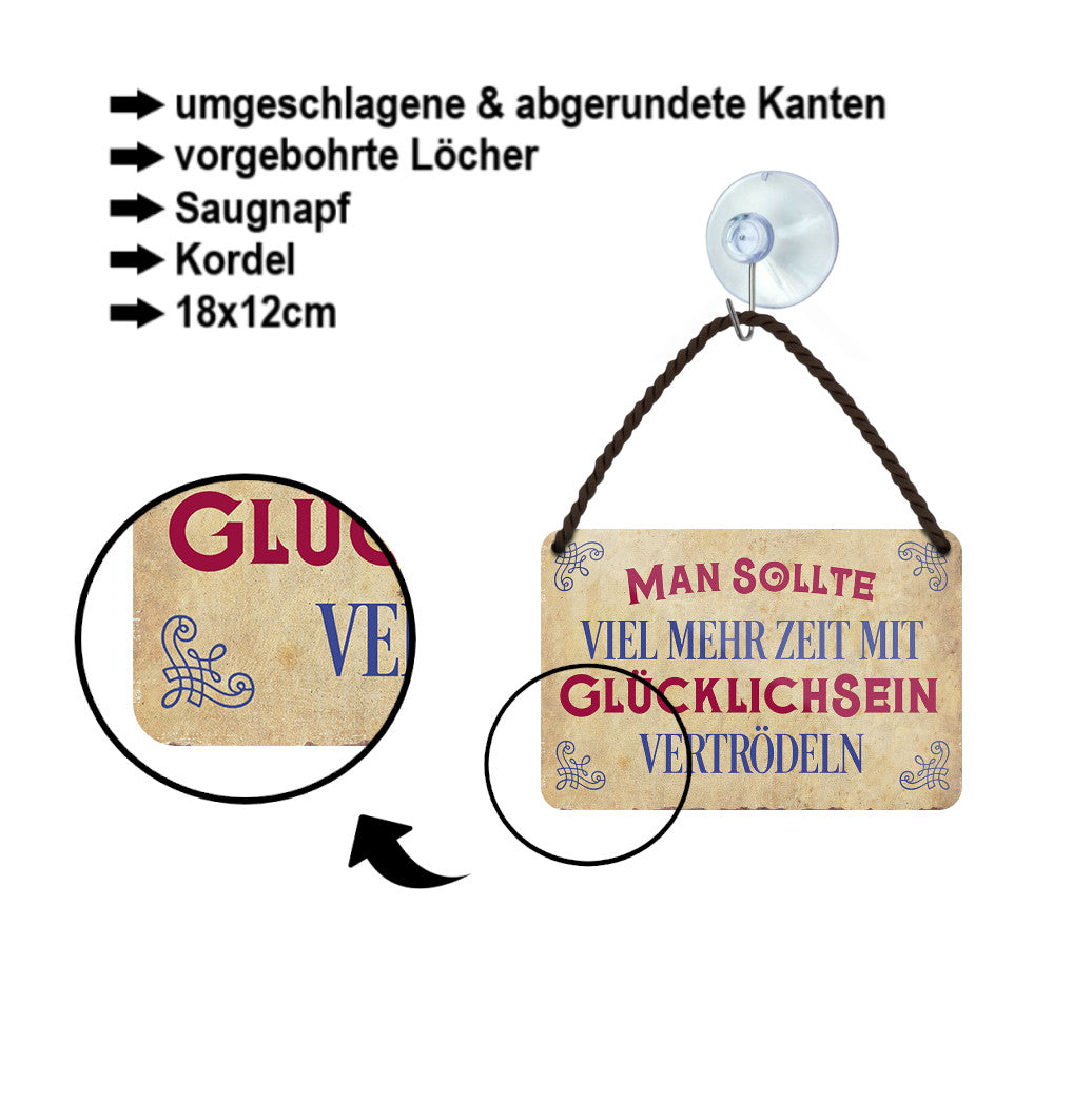 Blechschild ''Man sollte viel mehr Zeit mit Glücklichsein vertrödeln'' 18x12cm