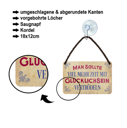 Blechschild ''Man sollte viel mehr Zeit mit Glücklichsein vertrödeln'' 18x12cm
