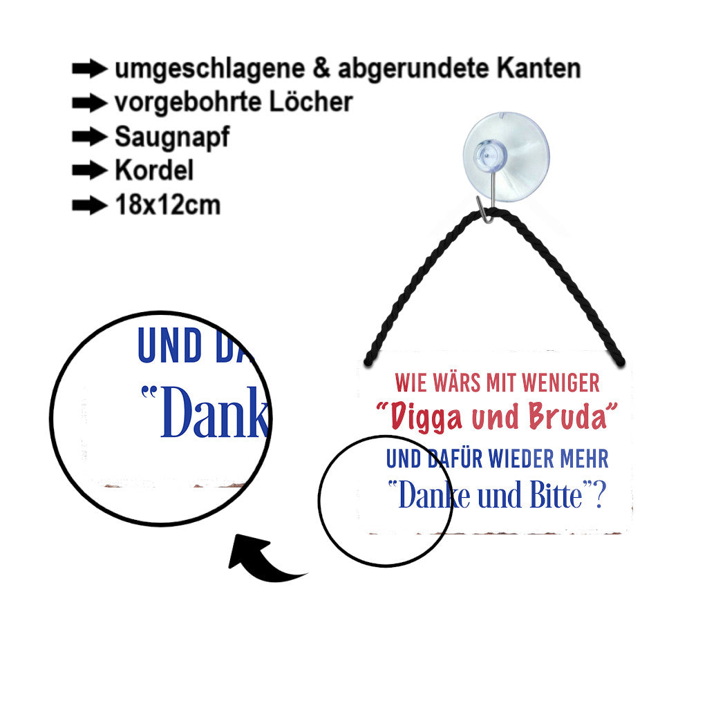 Blechschild ''Wie wärs mit weniger Digga und Bruda'' 18x12cm