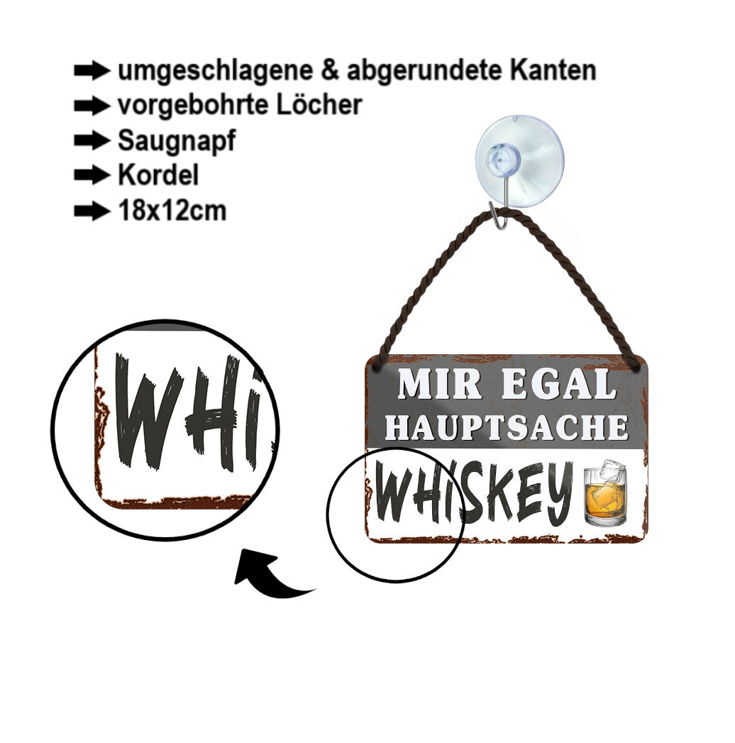 Blechschild ''Mir egal hauptsache Whiskey'' 18x12cm