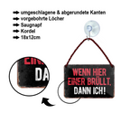 Blechschild ''Wenn hier einer brüllt, dann ich'' 18x12cm