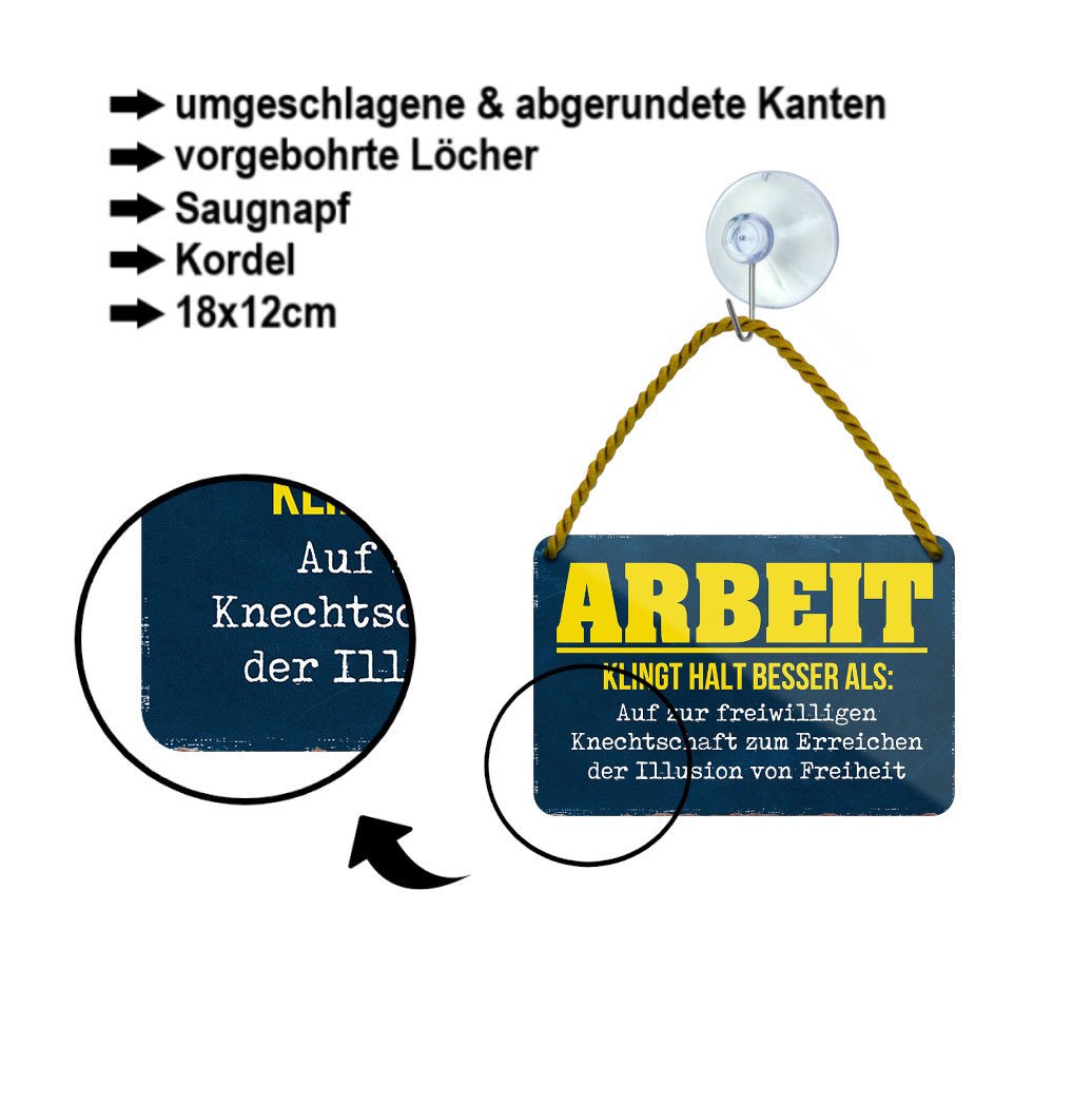 Blechschild ''Arbeit klingt halt besser als Knechtschaft'' 18x12cm