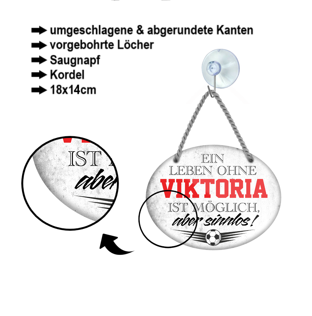 Blechschild ''Ein Leben ohne Viktoria ist sinnlos'' 18x14cm