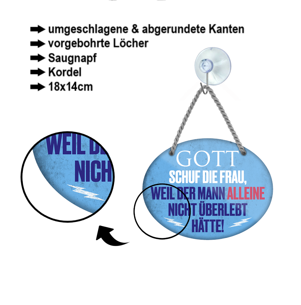 Blechschild ''Gott schuf die Frau, weil der Mann alleine nicht überlebt'' 18x14cm