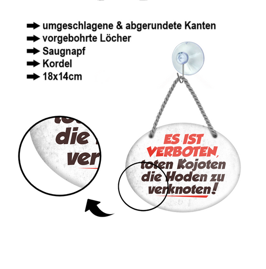 Blechschild ''Es ist verboten, toten Kojoten die Hoden zu Verknoten'' 18x14cm