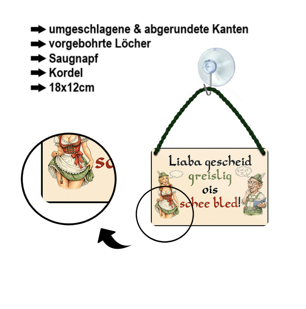 Blechschild ''Liaba gescheid greislig ois schee bled!'' 18x12cm