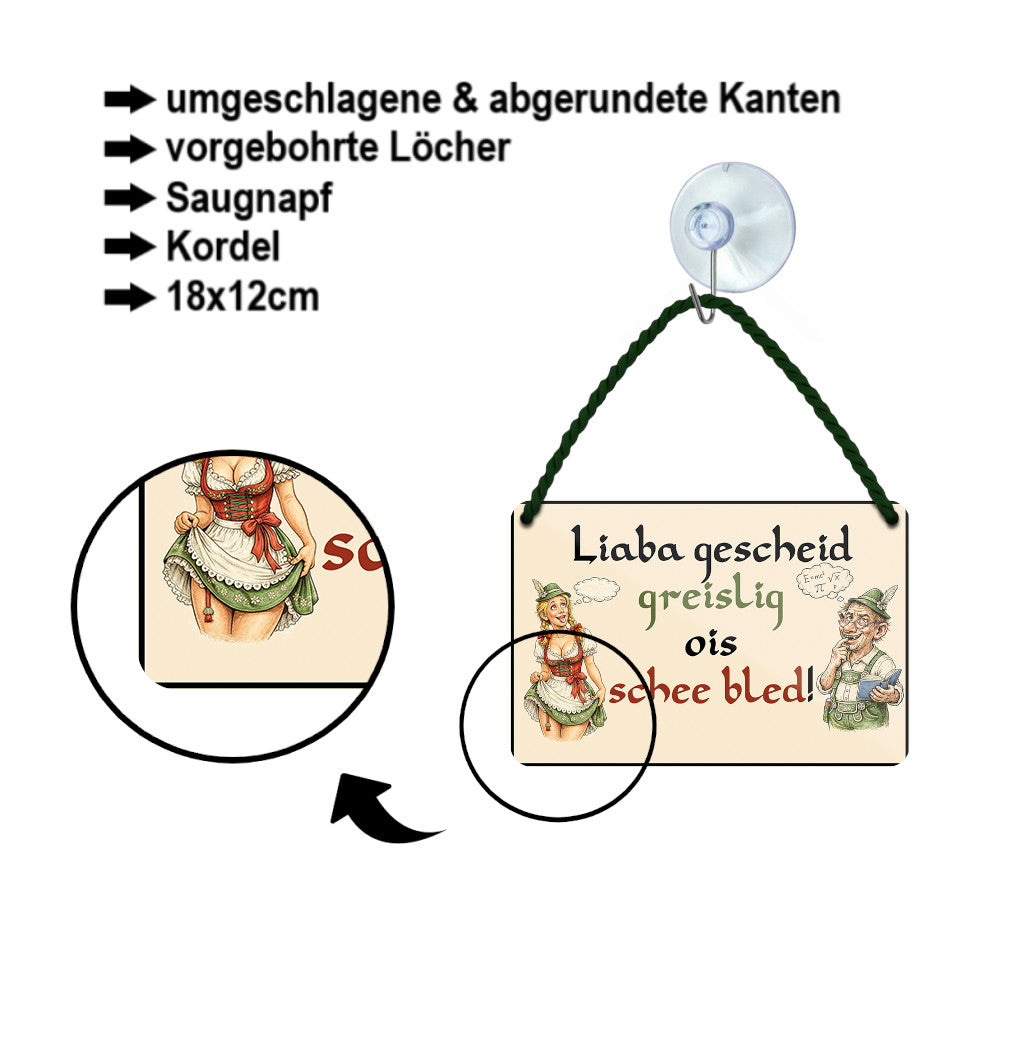 Blechschild ''Liaba gescheid greislig ois schee bled!'' 18x12cm