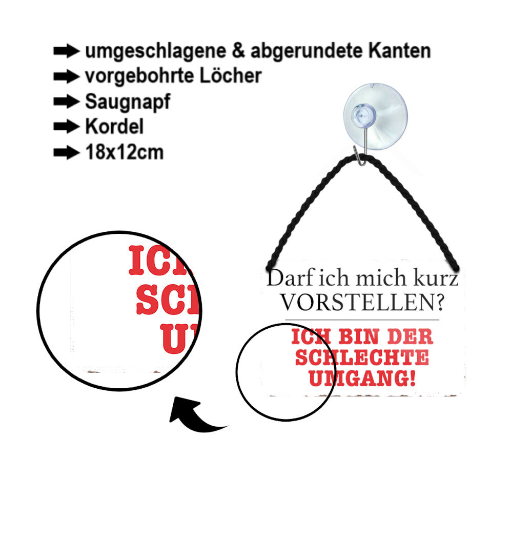 Blechschild ''Darf ich mich kurz Vorstellen. Schlechte Umgang'' 18x12cm