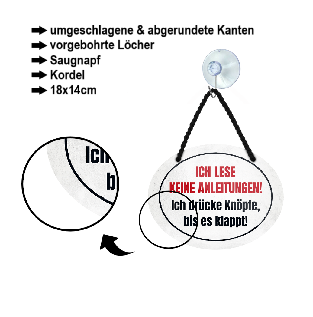 Blechschild ''Ich lese keine Anleitungen. Ich drücke Knöpfe bis klappt'' 18x14cm