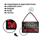 Blechschild ''I don't need therapy Switzerland'' 18x12cm