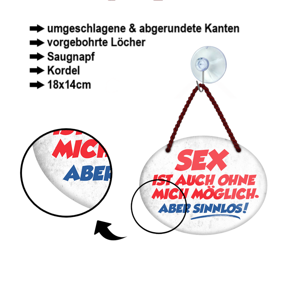 Blechschild ''Sex ist ohne mich möglich, aber sinnlos'' 18x14cm