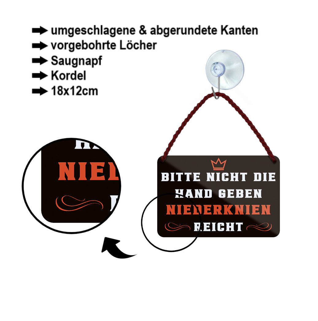 Blechschild ''Bitte nicht die Hand geben Niederknien reicht'' 18x12cm