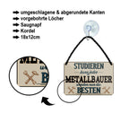 Blechschild ''Studieren kann jeder Metallbauer'' 18x12cm